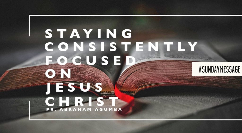 Staying Consistently Focused On Jesus