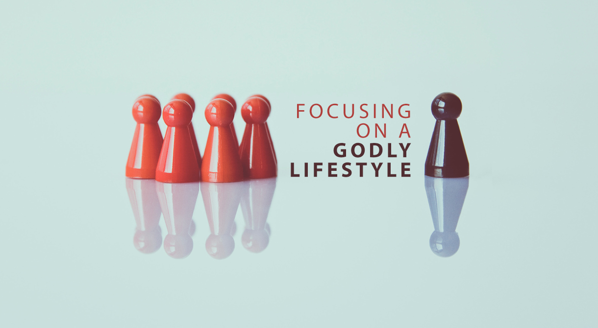 Focusing On A Godly Lifestyle