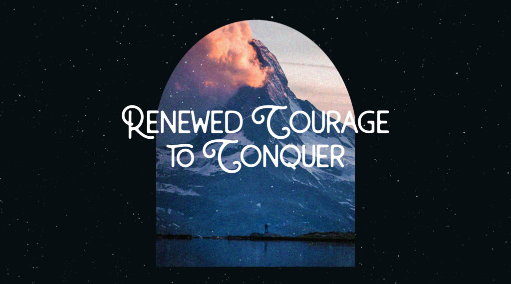 Renewed Courage To Conquer (Pt.2)