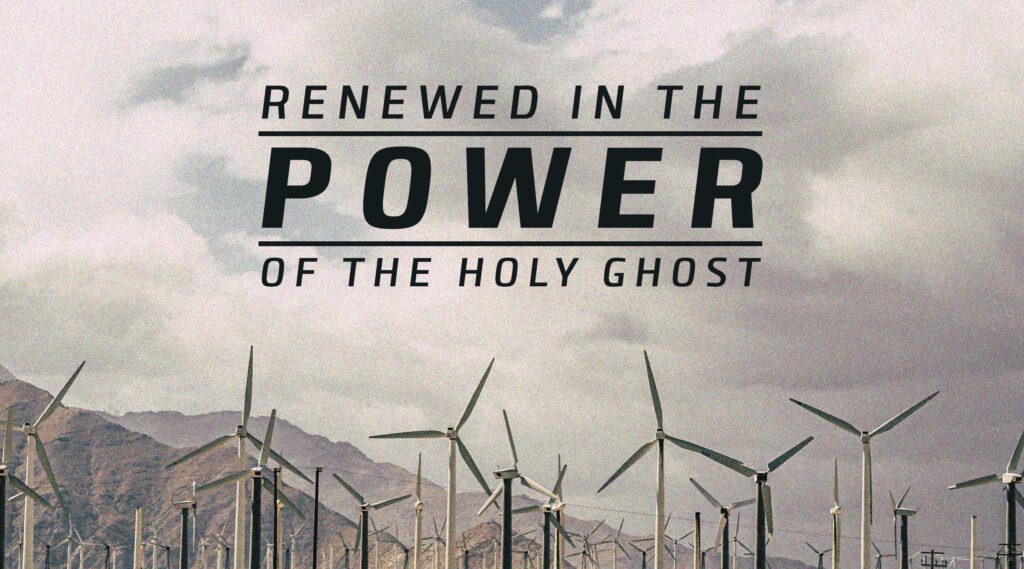 Renewed In The Power Of The Holy Ghost