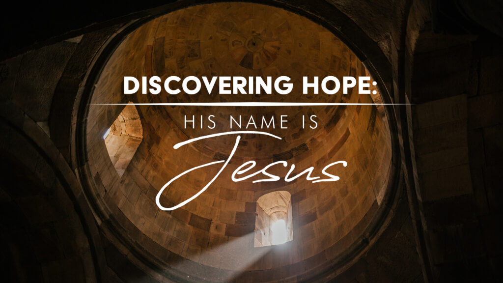 Discovering Hope: His Name Is Jesus