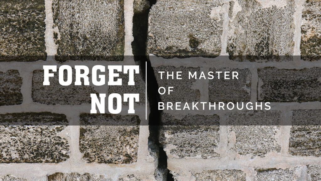 Forget Not The Master Of Breakthroughs