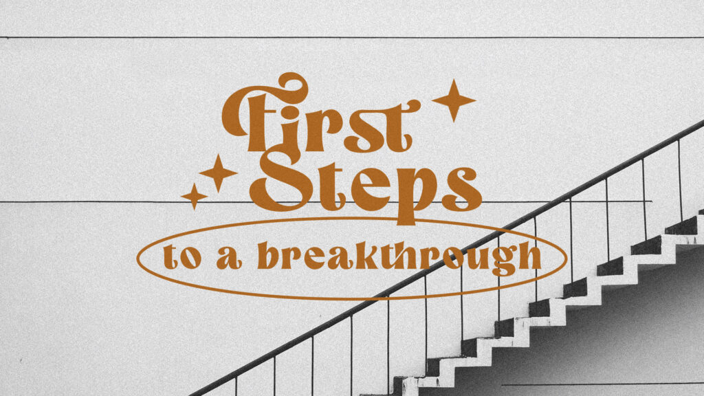 First Steps To A Breakthrough