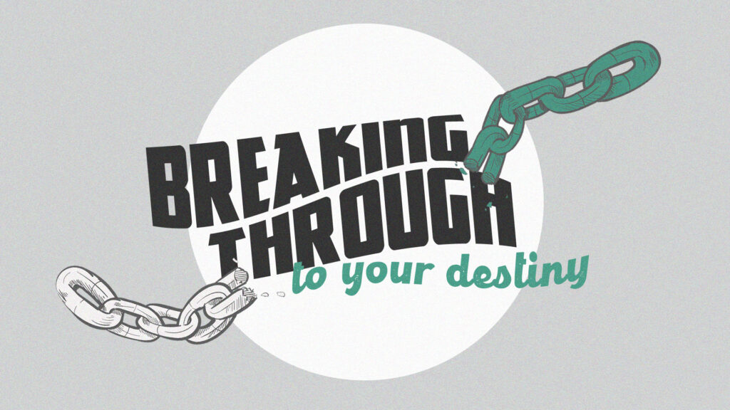 Breaking Through To Your Destiny (Pt.4)