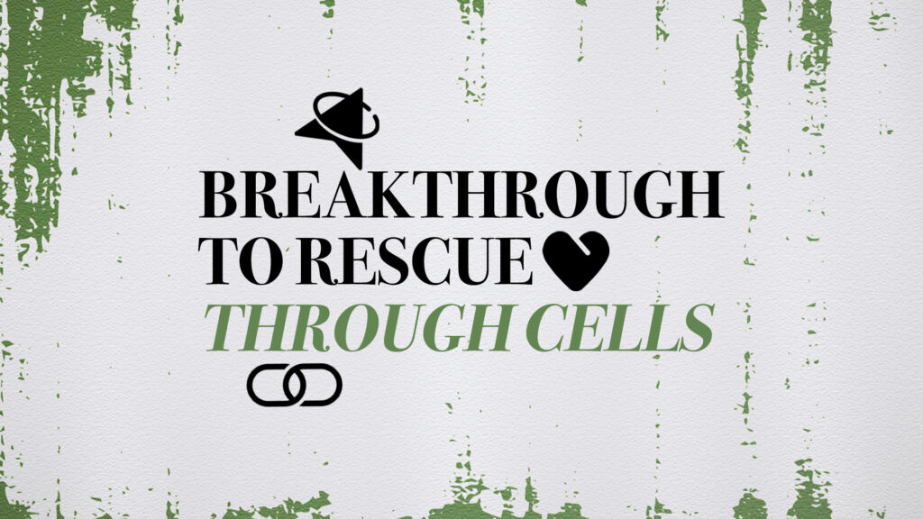 Breakthrough To Rescue Through Cells