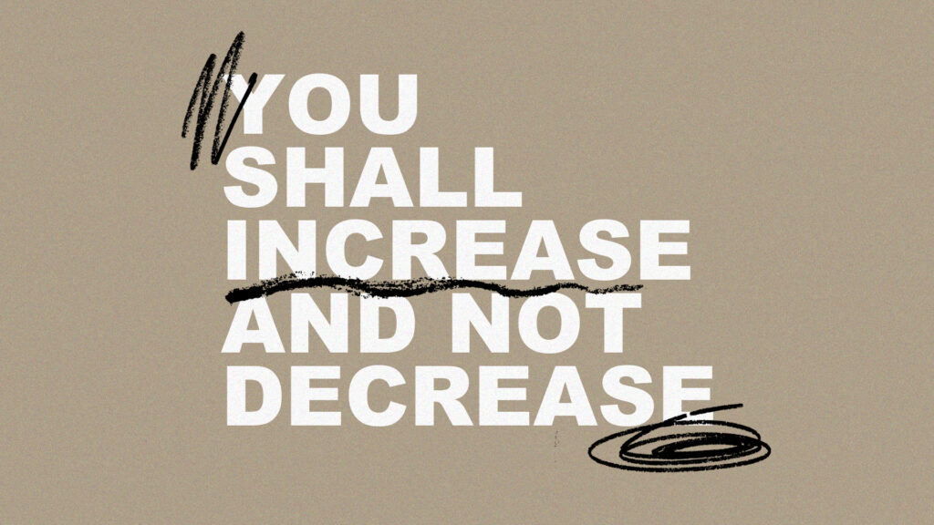 You Shall Increase And Not Decrease
