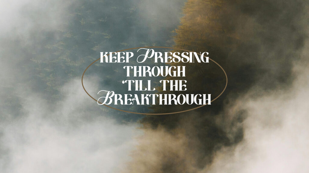 Keep Pressing Through Till The Breakthrough