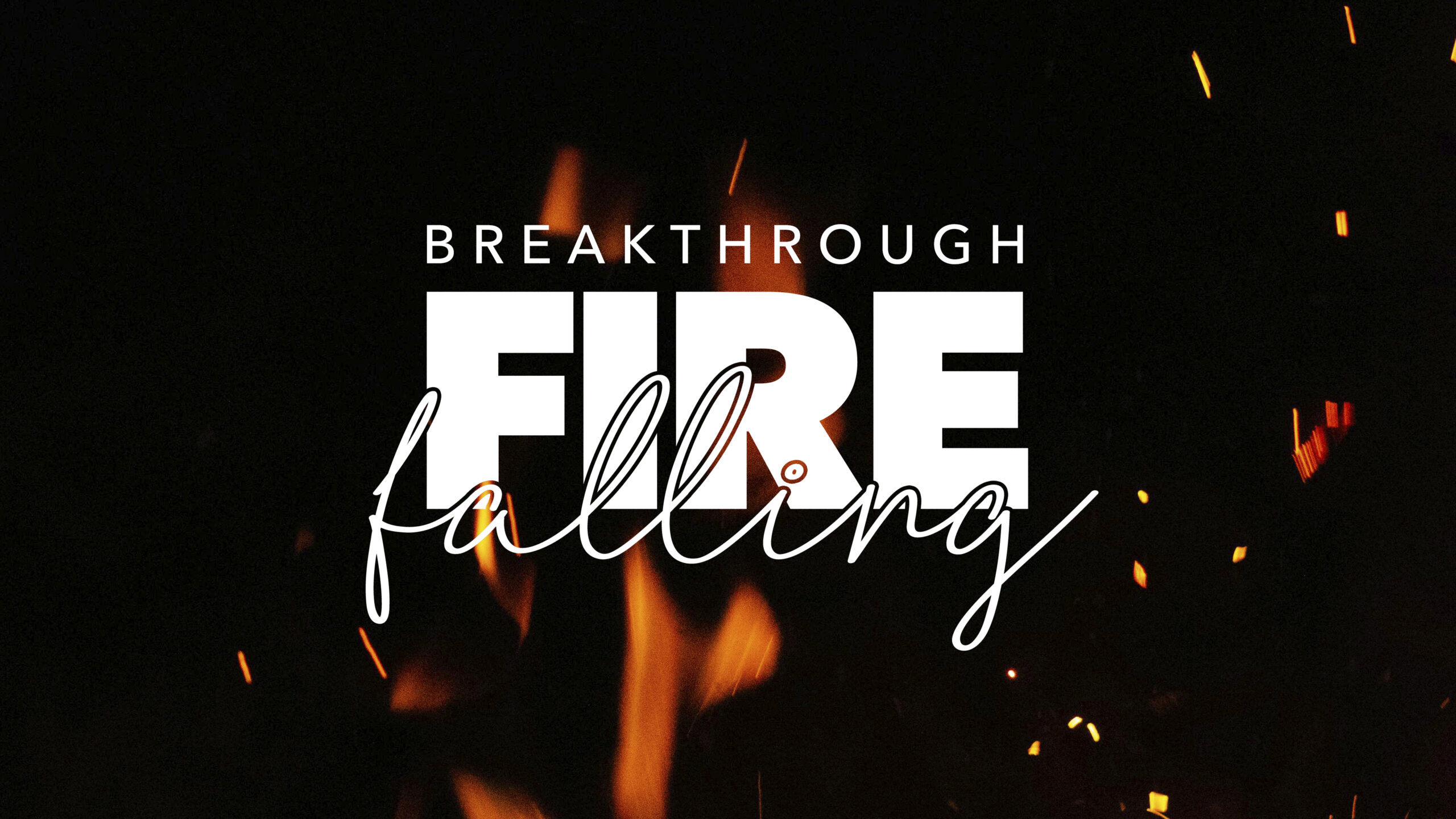 Breakthrough Fire Falling (Pt.2)