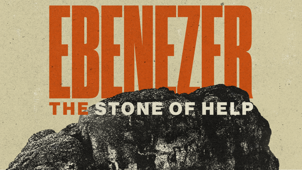 Ebenezer – The Stone Of Help